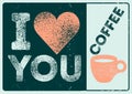 I love Coffee. Coffee typographical vintage style grunge poster design with letterpress effect. Retro illustration.